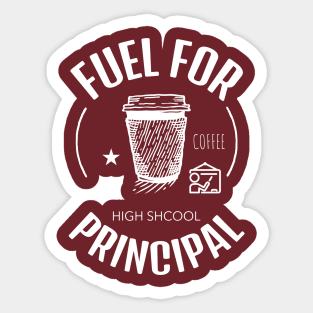 Coffee Is The Fuel For High School Principal Sticker